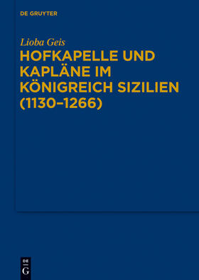 Geis |  Hofkapelle und Kapläne im Königreich Sizilien (1130¿1266) | Buch |  Sack Fachmedien