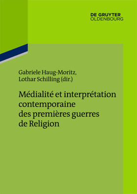 Haug-Moritz / Schilling | Médialité et interprétation contemporaine des premières guerres de Religion | E-Book | sack.de