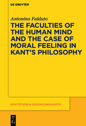 Falduto |  The Faculties of the Human Mind and the Case of Moral Feeling in Kant¿s Philosophy | Buch |  Sack Fachmedien