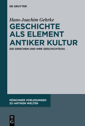 Gehrke |  Geschichte als Element antiker Kultur | Buch |  Sack Fachmedien