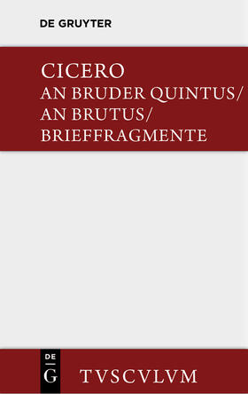 Cicero / Kasten |  An Bruder Quintus. An Brutus. Brieffragmente / Epistulae ad Quintum fratrem. Epistulae ad Brutum. Fragmenta epistularum. Accedit Q. Tulli Ciceronis Commentariolum Petitionis. | Buch |  Sack Fachmedien