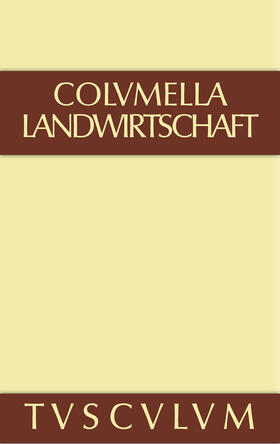 Columella |  Lucius Iunius Moderatus Columella: Zwölf Bücher über Landwirtschaft · Buch eines Unbekannten über Baumzüchtung.. Band I | Buch |  Sack Fachmedien