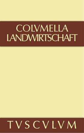 Columella |  Lucius Iunius Moderatus Columella: Zwölf Bücher über Landwirtschaft · Buch eines Unbekannten über Baumzüchtung.. Band I | eBook | Sack Fachmedien