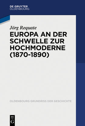 Requate | Europa an der Schwelle zur Hochmoderne (1870-1890) | Buch | 978-3-11-035937-4 | sack.de