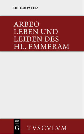 Arbeo / Bischoff |  Vita et passio Sancti Haimhrammi martyris / Leben und Leiden des Hl. Emmeram | Buch |  Sack Fachmedien