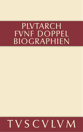 Plutarch |  Fünf Doppelbiographien. Teil 1: Alexandros und Caesar. Aristeides und Marcus Cato. Perikles und Fabius Maximus. Teil 2: Gaius Marius und Alkibiades. Demosthenes und Cicero. Anhang | Buch |  Sack Fachmedien