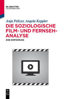 Keppler / Peltzer |  Die soziologische Film- und Fernsehanalyse | Buch |  Sack Fachmedien