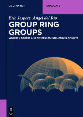 Jespers / del Río |  Group Ring Groups, Orders and Generic Constructions of Units | Buch |  Sack Fachmedien