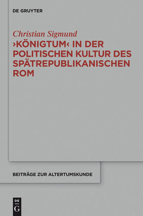 Sigmund |  'Königtum' in der politischen Kultur des spätrepublikanischen Rom | Buch |  Sack Fachmedien