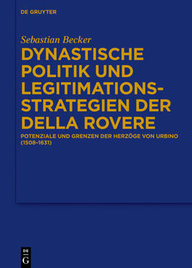 Becker |  Dynastische Politik und Legitimationsstrategien der della Rovere | eBook | Sack Fachmedien
