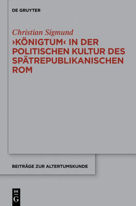 Sigmund |  'Königtum' in der politischen Kultur des spätrepublikanischen Rom | eBook | Sack Fachmedien