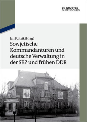 Foitzik | Sowjetische Kommandanturen und deutsche Verwaltung in der SBZ und frühen DDR | E-Book | sack.de