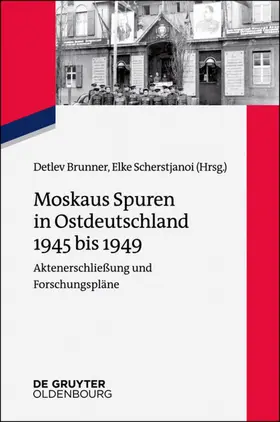 Brunner / Scherstjanoi |  Moskaus Spuren in Ostdeutschland 1945 bis 1949 | eBook |  Sack Fachmedien