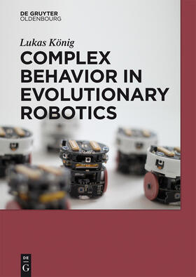 König |  Complex Behavior in Evolutionary Robotics | Buch |  Sack Fachmedien
