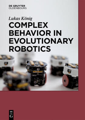 König |  Complex Behavior in Evolutionary Robotics | eBook | Sack Fachmedien