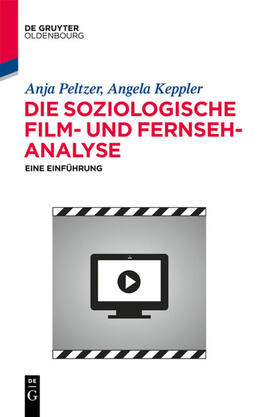 Keppler / Peltzer |  Die soziologische Film- und Fernsehanalyse | eBook | Sack Fachmedien
