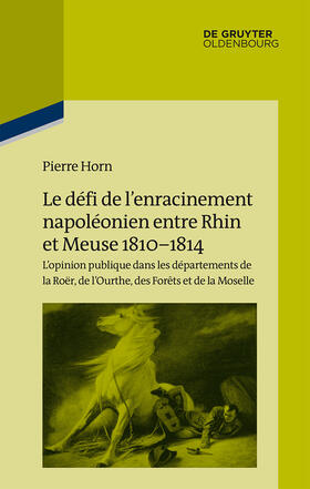 Horn |  Le défi de l¿enracinement napoléonien entre Rhin et Meuse, 1810-1814 | Buch |  Sack Fachmedien