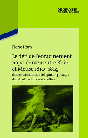 Horn |  Le défi de l’enracinement napoléonien entre Rhin et Meuse 1810-1814 | eBook | Sack Fachmedien