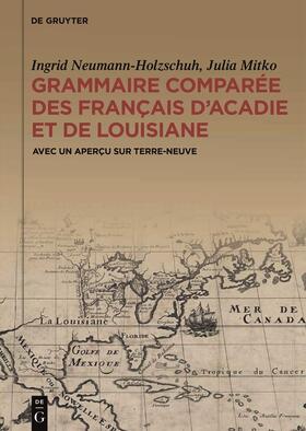 Mitko / Neumann-Holzschuh | Grammaire comparée des français d¿Acadie et de Louisiane (GraCoFAL) | Buch | 978-3-11-041686-2 | sack.de