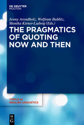 Arendholz / Bublitz / Kirner-Ludwig |  The Pragmatics of Quoting Now and Then | eBook | Sack Fachmedien
