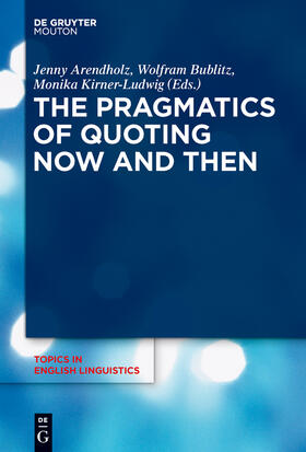 Arendholz / Kirner-Ludwig / Bublitz |  The Pragmatics of Quoting Now and Then | Buch |  Sack Fachmedien