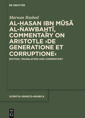 Rashed |  Al-Hasan ibn Musa al-Nawbakhti, Commentary on Aristotle "De generatione et corruptione" | Buch |  Sack Fachmedien
