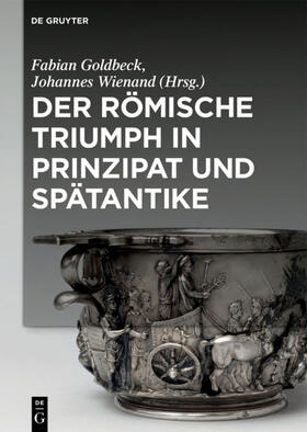 Goldbeck / Wienand |  Der römische Triumph in Prinzipat und Spätantike | Buch |  Sack Fachmedien