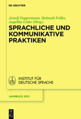 Deppermann / Linke / Feilke |  Sprachliche und kommunikative Praktiken | Buch |  Sack Fachmedien