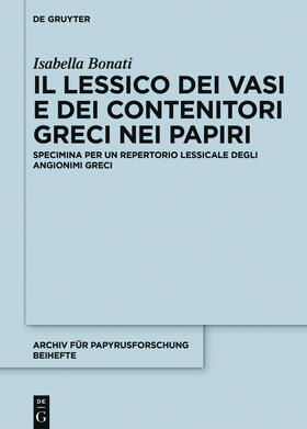 Bonati |  Il lessico dei vasi e dei contenitori greci nei papiri | Buch |  Sack Fachmedien