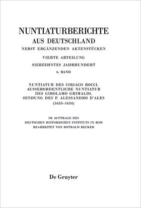 Becker |  Nuntiaturberichte aus Deutschland nebst ergänzenden Aktenstücken, Band 6, Nuntiatur des Ciriaco Rocci. Außerordentliche Nuntiatur des Girolamo Grimaldi ¿ Sendung des P. Alessandro d¿Ales (1633¿1634) | Buch |  Sack Fachmedien