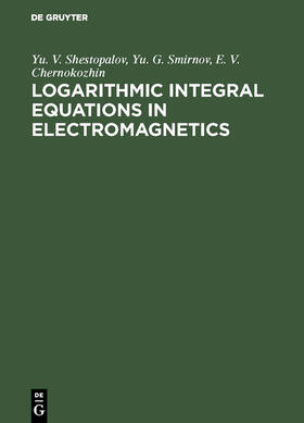 Shestopalov / Chernokozhin / Smirnov |  Logarithmic Integral Equations in Electromagnetics | Buch |  Sack Fachmedien