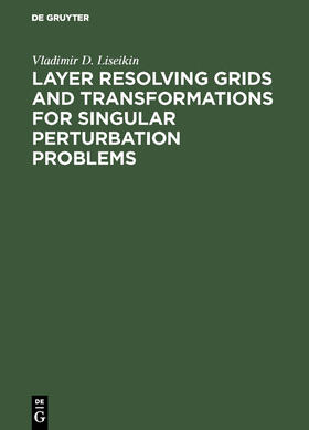 Liseikin |  Layer Resolving Grids and Transformations for Singular Perturbation Problems | Buch |  Sack Fachmedien