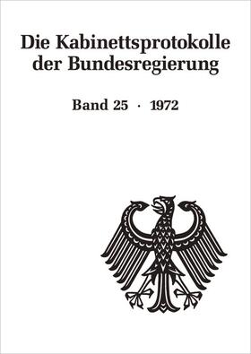 Hollmann / Fabian / Rössel |  Die Kabinettsprotokolle der Bundesregierung 25. Die Kabinettsprotokolle 1972 | Buch |  Sack Fachmedien