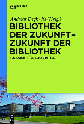 Degkwitz |  Bibliothek der Zukunft. Zukunft der Bibliothek | Buch |  Sack Fachmedien