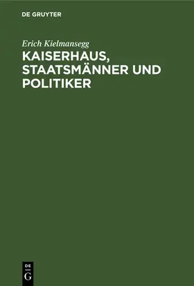 Kielmansegg |  Kaiserhaus, Staatsmänner und Politiker | Buch |  Sack Fachmedien