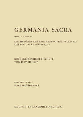 Hausberger |  Die Regensburger Bischöfe von 1649 bis 1817. Die Bistümer der Kirchenprovinz Salzburg. Das Bistum Regensburg 1 | Buch |  Sack Fachmedien