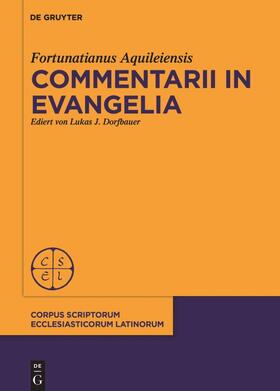 Fortunatianus Aquileiensis / Dorfbauer |  Commentarii in evangelia | Buch |  Sack Fachmedien