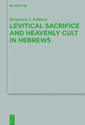 Ribbens |  Levitical Sacrifice and Heavenly Cult in Hebrews | Buch |  Sack Fachmedien