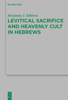 Ribbens |  Levitical Sacrifice and Heavenly Cult in Hebrews | eBook | Sack Fachmedien