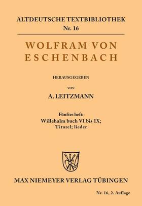 Wolfram von Eschenbach / Leitzmann |  Willehalm Buch VI bis IX; Titurel; Lieder | eBook | Sack Fachmedien