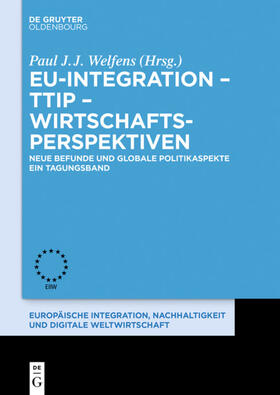 Welfens |  EU-Integration ¿ TTIP ¿ Wirtschaftsperspektiven | Buch |  Sack Fachmedien