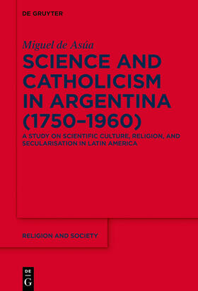 Asúa / Asu´a |  Science and Catholicism in Argentina (1750–1960) | Buch |  Sack Fachmedien