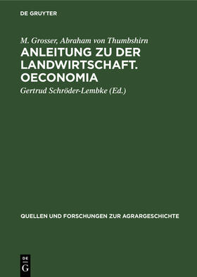 Schröder-Lembke / Grosser / Thumbshirn |  Anleitung zu der Landwirtschaft (1590) von M. Grosser und Oeconomia (1616) von A. v. Thumbshirn | eBook | Sack Fachmedien