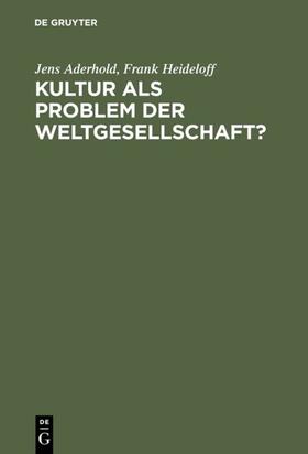 Aderhold / Heideloff |  Kultur als Problem der Weltgesellschaft? | eBook | Sack Fachmedien