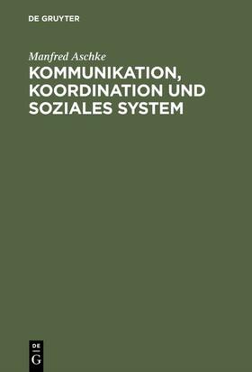 Aschke |  Kommunikation, Koordination und soziales System | eBook | Sack Fachmedien