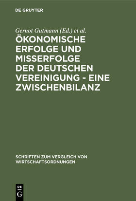 Gutmann / Wagner |  Ökonomische Erfolge und Mißerfolge der deutschen Vereinigung - Eine Zwischenbilanz | eBook | Sack Fachmedien