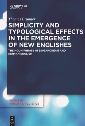 Brunner |  Simplicity and Typological Effects in the Emergence of New Englishes | Buch |  Sack Fachmedien