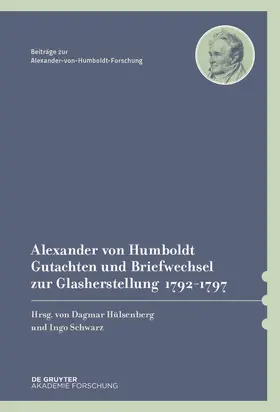 Hülsenberg / Schwarz / Humboldt |  Alexander von Humboldt – Gutachten und Briefwechsel zur Glasherstellung 1792–1797 | Buch |  Sack Fachmedien