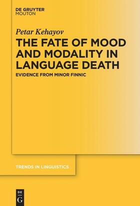 Kehayov |  The Fate of Mood and Modality in Language Death | Buch |  Sack Fachmedien