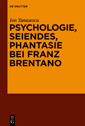 Tanasescu / Tanasescu |  Psychologie, Seiendes, Phantasie bei Franz Brentano | eBook | Sack Fachmedien